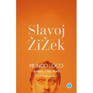 MUNDO LOCO - GUERRA, CINE, SEXO - SLAVOJ ZIZEK