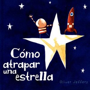 COMO ATRAPAR UNA ESTRELLA - OLIVER JEFFERS