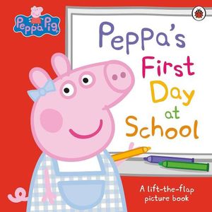 PEPPA’S FIRST DAY AT SCHOOL - A LIFT-THE-FLIP PICTURE BOOK -