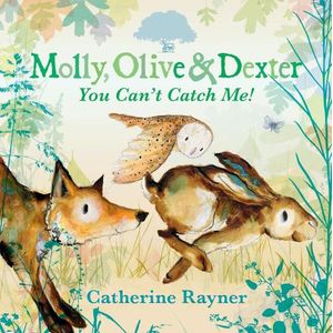 YOU CAN'T CATCH ME!- MOLLY, OLIVE & DEXTER- CATHERINE RAYNER