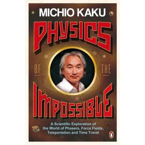 PHYSICS OF THE IMPOSSIBLE - MICHIO KAKU