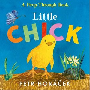 LITTLE CHICK - A PEEP-THROUGH BOOK - PETR HORACEK