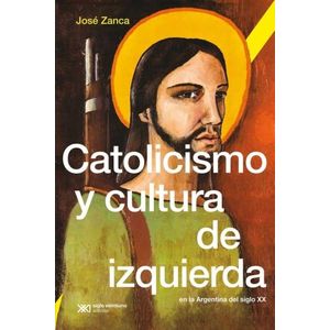 CATOLICISMO Y CULTURA DE IZQUIERDA EN LA ARGENTINA DEL SIGLO