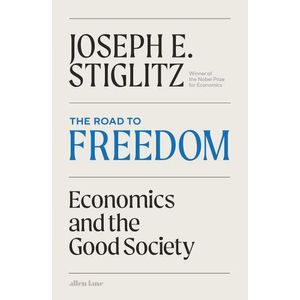 THE ROAD TO FREEDOM - JOSEPH E. STIGLITZ