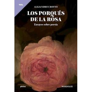 LOS PORQUES DE LA ROSA - ENSAYOS SOBRE POESIA - A. CROTTO