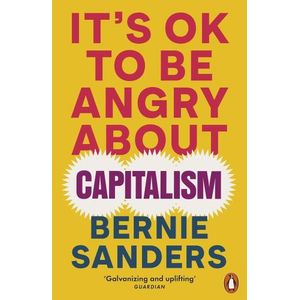 IT'S OK TO BE ANGRY ABOUT CAPITALISM - BERNIE SANDERS
