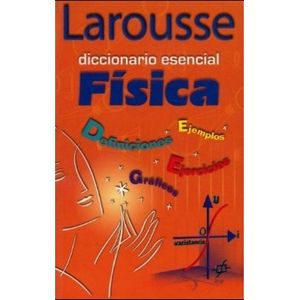 LAROUSSE DICCIONARIO ESENCIAL FISICA