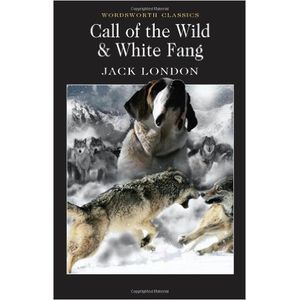 CALL OF THE WILD & WHITE FANG -  WORDSWORTH CLASSICS