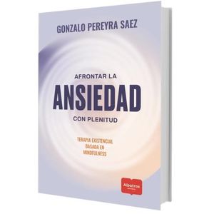 AFRONTAR LA ANSIEDAD CON PLENITUD - GONZALO PEREYRA SAEZ