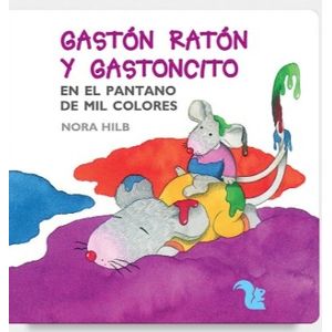 GASTÓN RATÓN Y GASTONCITO EN EL PANTANO DE MIL COLORES - MAY