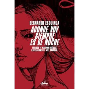 ADONDE VOY SIEMPRE ES DE NOCHE - BERNARDO ESQUINCA