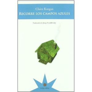 LIBRO RECORRE LOS CAMPOS AZULES - CLAIRE KEEGAN