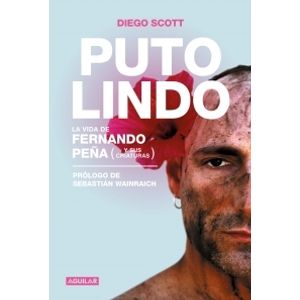 PUTO LINDO. LA VIDA DE FERNANDO PEÑA Y SUS CRIATURAS