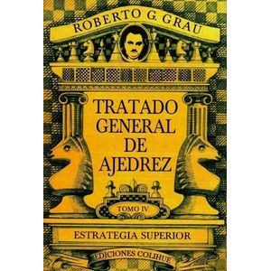 TRATADO GENERAL DE AJEDREZ TOMO IV ESTRATEGIA SUPERIOR