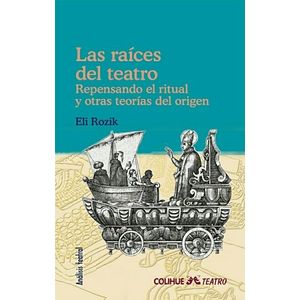 LAS RAICES DEL TEATRO - REPENSANDO EL RITUAL Y OTRAS TEORIAS