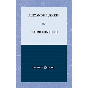 TEATRO COMPLETO - ALEXANDR PUSHKIN COLIHUE CLASICA
