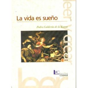 LA VIDA ES SUEÑO - LEER Y CREAR COLIHUE - 2º EDICION