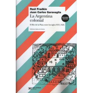 ARGENTINA COLONIAL:EL RIO DE LA PLATA ENTRE LOS SIGLOS XVI Y