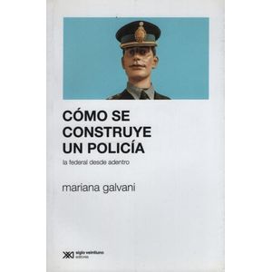 COMO SE CONSTRUYE UN POLICIA - LA FEDERAL DESDE ADENTRO