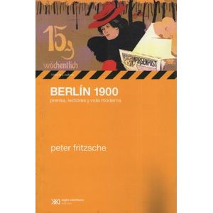 BERLIN 1900:PRENSA,LECTORES Y VIDA MODERNA