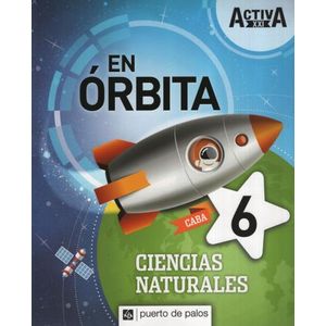 CIENCIAS NATURALES 6 CABA - EN ORBITA ACTIVA XXI