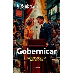 GOBERNICAR - EL KAMASUTRA DEL PODER - DANIEL IVOSKUS