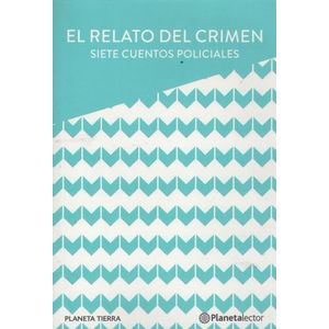 EL RELATO DEL CRIMEN - SIETE CUENTOS POLICIALES - PLANETA TI