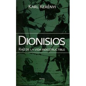 DIONISIOS - RAIZ DE LA VIDA INDESTRUCTIBLE - KARL KERENYI
