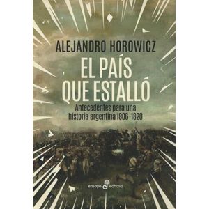 EL PAIS QUE ESTALLO - ANTECEDENTES PARA UNA HISTORIA ARGENTI