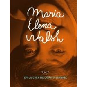 MARIA ELENA WALSH EN LA CASA DE DOÑA DISPARATE