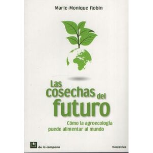 LAS COSECHAS DEL FUTURO - COMO LA AGROECOLOGIA PUEDE ALIMENT