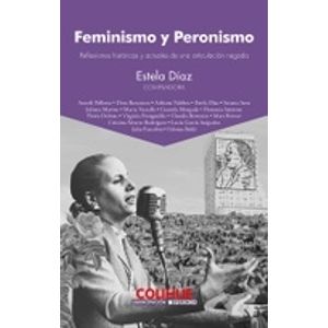 FEMINISMO Y PERONISMO - REFLEXIONES HISTORICAS Y ACTUALES DE