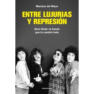 ENTRE LUJURIAS Y REPRESION - SERU GIRAN: LA BANDA QUE LO CAM