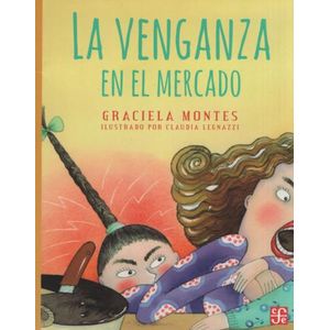 LA VENGANZA EN EL MERCADO - GRACIELA MONTES