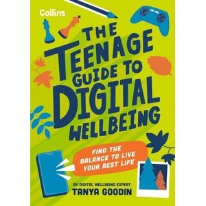 THE TEENAGE GUIDE TO DIGITAL WELLBEING - TANYA GOODIN