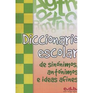 EDEBE DICCIONARIO ESCOLAR DE SINONIMOS Y ANTONIMOS