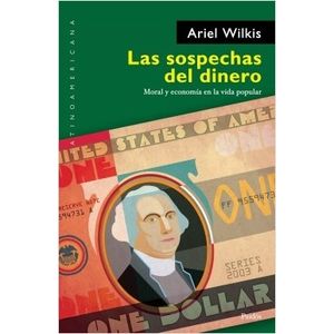 LAS SOSPECHAS DEL DINERO: MORAL Y ECONOMIA EN LA VIDA POPULA