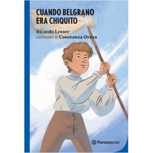 CUANDO BELGRANO ERA CHIQUITO - PLANETA LECTOR AZUL