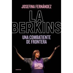 LA BERKINS - UNA COMBATIENTE DE FRONTERA - JOSEFINA FERNANDE