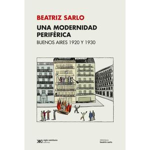 UNA MODERNIDAD PERIFERICA - BUENOS AIRES 1920-1930