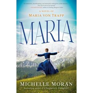 MARIA - A NOVEL OF MARIA VON TRAPP - MICHELLE MORAN