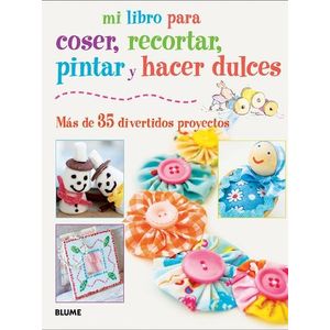 MI LIBRO PARA COSER, PINTAR, RECORTAR Y HACER DULCES