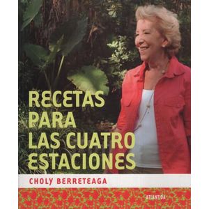 RECETAS PARA LAS CUATRO ESTACIONES - CHOLY BERRETEAGA