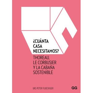CUANTA CASA NECESITAMOS? - THOREAU, LE CORBUSIER Y LA CABAÑA