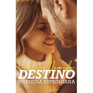LIBRO UN LUGAR LLAMADO DESTINO - MORUENA ESTRINGANA
