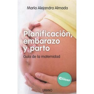 LIBRO PLANIFICACION, EMBARAZO Y PARTO - GUIA DE LA MATERNIDA