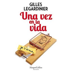 UNA VEZ EN LA VIDA - GILLES LEGARDINIER