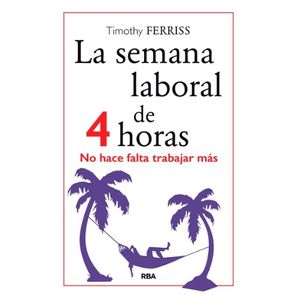 LA SEMANA LABORAL DE 4 HORAS - TIMOTHY FERRISS