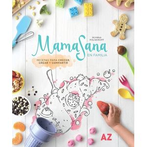 MAMASANA EN FAMILIA : RECETAS PARA CRECER, CREAR Y COMPARTIR