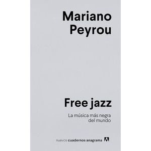 FREE JAZZ - LA MUSICA MAS NEGRA DEL MUNDO - MARIANO PEYROU